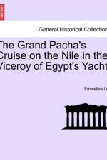 The Grand Pacha's Cruise on the Nile in the Viceroy of Egypt's Yacht.Vol.I af Emmeline Lott