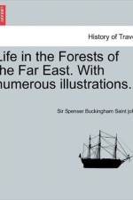Life in the Forests of the Far East. with Numerous Illustrations. Vol. I af Spenser Buckingham Saint John