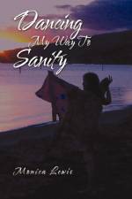 Dancing My Way to Sanity af Monica Lewis