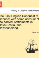 The First English Conquest of Canada; With Some Account of the Earliest Settlements in Nova Scotia, and Newfoundland. af Henry Kirke