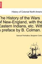 The History of the Wars of New-England, with the Eastern Indians, Etc. with a Preface by B. Colman. af Benjamin Colman