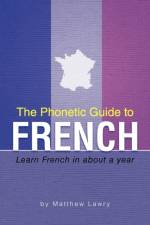 The Phonetic Guide to French af Matthew Lawry