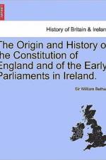 The Origin and History of the Constitution of England and of the Early Parliaments in Ireland. af William Betham