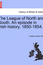 The League of North and South. an Episode in Irish History. 1850-1854. af Charles Gavan Duffy