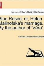 Blue Roses; Or, Helen Malinofska's Marriage. by the Author of 'v Ra'. af Charlotte Louisa Hawkins Dempster