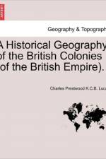 A Historical Geography of the British Colonies (of the British Empire). Vol. I af Charles Prestwood Lucas
