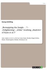 -Remapping the Jungle...? - -Enlightening, -White-Washing -Shadows of Kant et al.!? af Georg Schilling