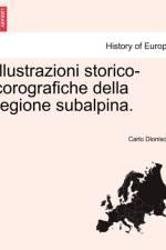 Illustrazioni Storico-Corografiche Della Regione Subalpina. af Carlo Dionisotti