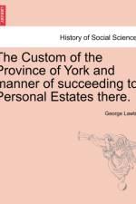 The Custom of the Province of York and Manner of Succeeding to Personal Estates There. af George Lawton