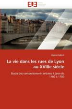 La Vie Dans Les Rues de Lyon Au Xviiie Si cle af Lobrot-V