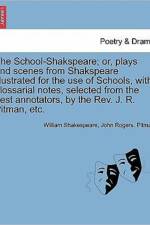 The School-Shakspeare; Or, Plays and Scenes from Shakspeare Illustrated for the Use of Schools, with Glossarial Notes, Selected from the Best Annotators, by the REV. J. R. Pitman, Etc. af William Shakespeare