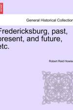 Fredericksburg, Past, Present, and Future, Etc. af Robert Reid Howison