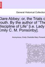Clare Abbey; Or, the Trials of Youth. by the Author of the Discipline of Life [I.E. Lady Emily C. M. Ponsonby]. af Anonymous