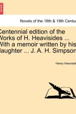 Centennial Edition of the Works of H. Heavisides ... with a Memoir Written by His Daughter ... J. A. H. Simpson. af Henry Heavisides