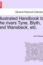 Illustrated Handbook to the Rivers Tyne, Blyth, and Wansbeck, Etc. af John (UNIV OF TEXAS AT AUSTIN) Robinson