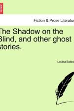 The Shadow on the Blind, and Other Ghost Stories. af Louisa Baldwin