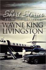 Short Stories from the Library of Wayne King Livingston af Wayne King Livingston