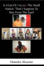 Is Islam or Mexico the Small Nation That's Suppose to Rise from the East? af Natasha Alcantar