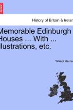 Memorable Edinburgh Houses ... with ... Illustrations, Etc. af Wilmot Harrison