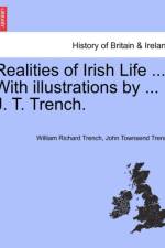 Realities of Irish Life ... with Illustrations by ... J. T. Trench. af William Richard Trench