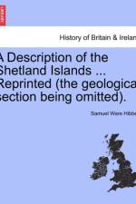 A Description of the Shetland Islands ... Reprinted (the Geological Section Being Omitted). af Samuel Ware Hibbert