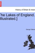 The Lakes of England. [Illustrated.] af George Tattersall