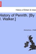 History of Penrith. [By J. Walker.] af Anonymous
