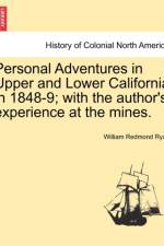 Personal Adventures in Upper and Lower California in 1848-9; With the Author's Experience at the Mines. af William Redmond Ryan