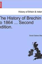 The History of Brechin to 1864 ... Second Edition. af David Dakers Black