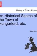 An Historical Sketch of the Town of Hungerford, Etc.