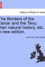 The Borders of the Tamar and the Tavy; Their Natural History, Etc. a New Edition. af Anna Eliza Stothard