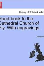 Hand-Book to the Cathedral Church of Ely. with Engravings. af Anonymous