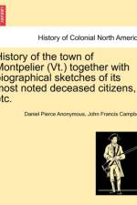 History of the Town of Montpelier (VT.) Together with Biographical Sketches of Its Most Noted Deceased Citizens, Etc. af John Francis Campbell