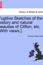 Fugitive Sketches of the History and Natural Beauties of Clifton, Etc. [With Views.] af George William Manby