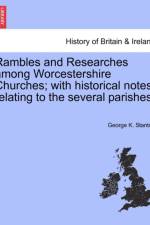 Rambles and Researches Among Worcestershire Churches; With Historical Notes Relating to the Several Parishes. af George K Stanton