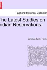 The Latest Studies on Indian Reservations. af Jonathan Baxter Harrison