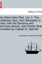 The West India Pilot. Vol. II. the Caribbean Sea, from Barbados to Cuba; With the Bahama and Bermuda Islands, and Florida Strait. Compiled by Captain E. Barnett. Vol. II. Fourth Edition af Anonymous