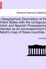 A Geographical Description of the United States with the Contiguous British and Spanish Possessions, Intended as an Accompaniment to Melish's Map of These Countries. af John Melish