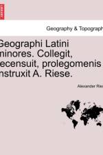 Geographi Latini Minores. Collegit, Recensuit, Prolegomenis Instruxit A. Riese. af Alexander Riese