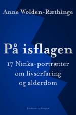 På isflagen: 17 Ninka-portrætter om livserfaring og alderdom af Anne Wolden-Ræthinge