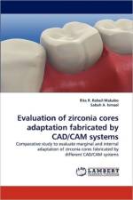 Evaluation of Zirconia Cores Adaptation Fabricated by CAD/CAM Systems af Rita R Robeil Makabo