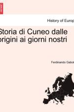 Storia di Cuneo dalle origini ai giorni nostri af Ferdinando Gabotto