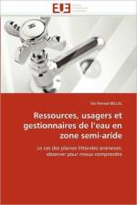 Ressources, Usagers Et Gestionnaires de l''eau En Zone Semi-Aride af Bellal-S