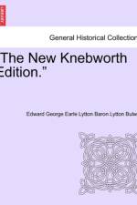 The New Knebworth Edition. af Edward George Earle Lytton Baron Bulwer