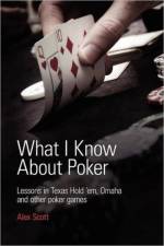 What I Know About Poker af Alex Scott