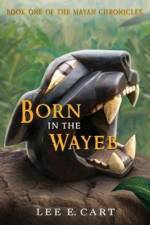 Born in the Wayeb af Lee E Cart