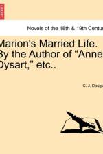 Marion's Married Life. by the Author of Anne Dysart, Etc.. af C J Douglas