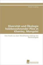 Diversitat und OEkologie holzbewohnender Pilze in Khentey, Mongolei af Sunjidmaa Renchin