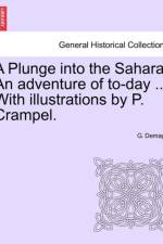 A Plunge Into the Sahara. an Adventure of To-Day ... with Illustrations by P. Crampel. af G Demage