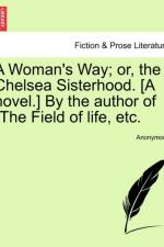A Woman's Way; Or, the Chelsea Sisterhood. [A Novel.] by the Author of 